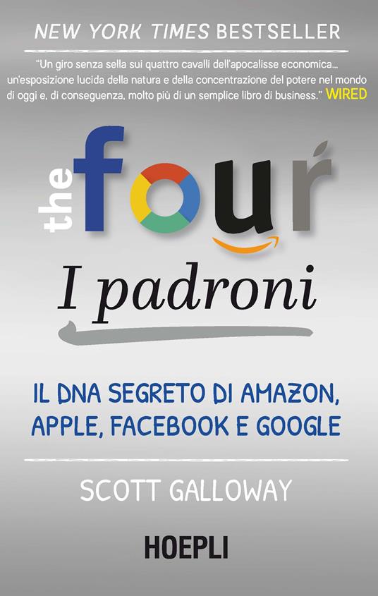 The four. I padroni. Il DNA segreto di Amazon, Apple, Facebook e Google -  Scott Galloway - Libro - Hoepli - Business & technology | IBS