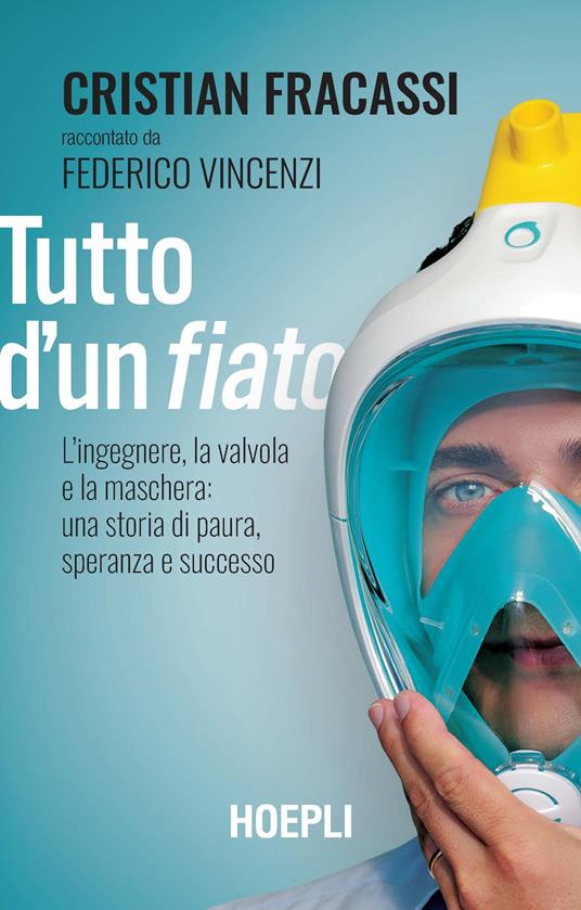 Tutto d'un fiato. L'ingegnere, la valvola e la maschera: una storia di paura, speranza e successo - Cristian Fracassi,Federico Vincenzi - copertina