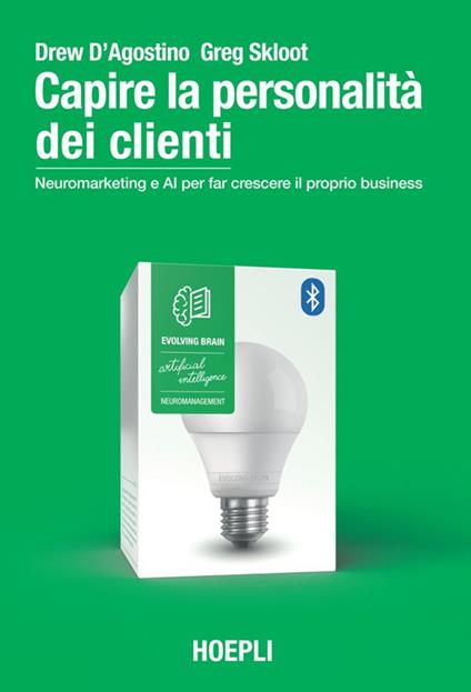 Capire la personalità dei clienti. Neuromarketing e AI per far crescere il proprio business - Drew D'Agostino,Greg Skloot,Sara Galluccio - ebook