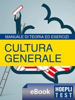 Hoepli Test. Cultura generale. Manuale di teoria ed esercizi per i test di ammissione, per i concorsi pubblici, per i concorsi militari