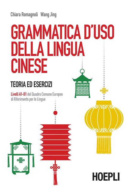 Grammatica d'uso della lingua cinese. Teoria ed esercizi. Livelli A1-B1 del quadro comune europeo di riferimento per le lingue - Chiara Romagnoli,Jing Wang - ebook