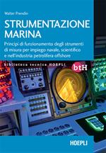 Strumentazione marina. Principi di funzionamento degli strumenti di misura per impiego navale, scientifico e nell'industria petrolifera offshore