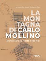 La montagna di Carlo Mollino. Architetture e progetti nelle Alpi