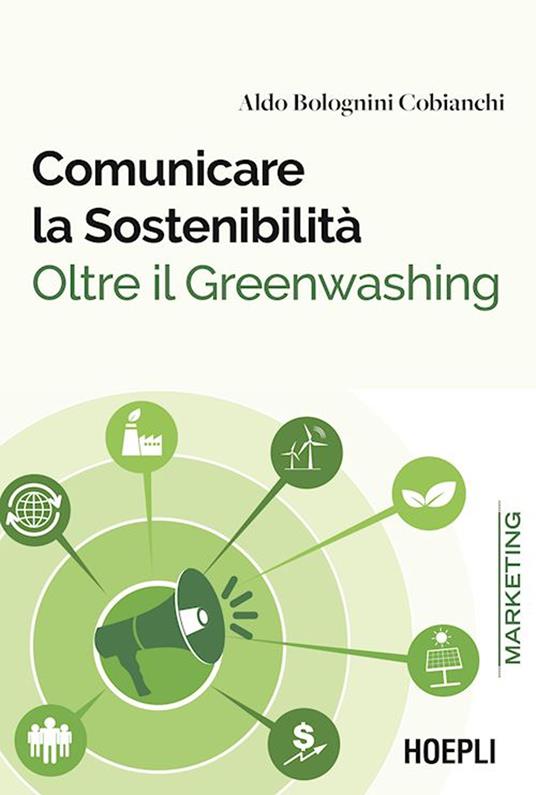 Comunicare la sostenibilità. Oltre il Greenwashing - Aldo Bolognini Cobianchi - copertina