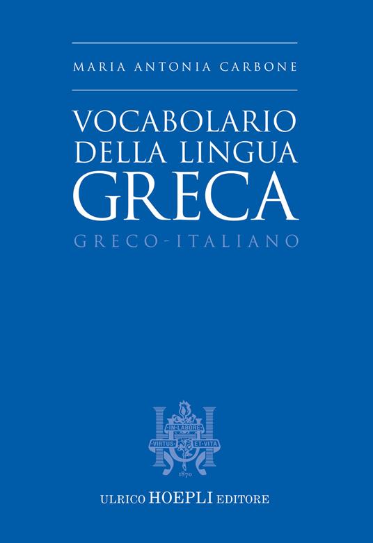 Vocabolario della lingua greca. Greco-Italiano - Maria Antonia Carbone -  Libro - Hoepli - Dizionari bilingue | IBS