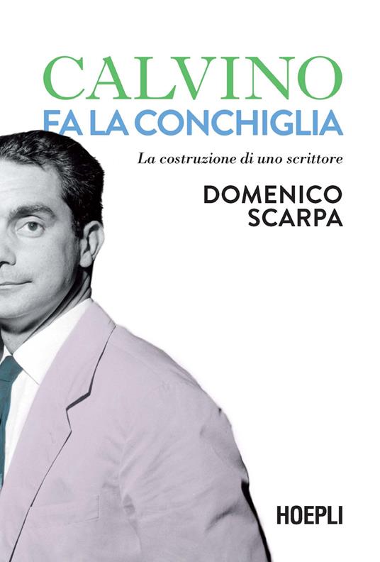 Calvino fa la conchiglia. La costruzione di uno scrittore - Domenico Scarpa - copertina