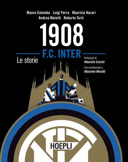 1908 F.C. Inter. Le storie - Mauro Colombo,Luigi Ferro,Maurizio Harari,Andrea Maietti - ebook