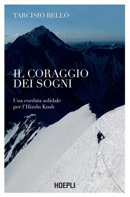 Il coraggio dei sogni. Una cordata solidale per l'Hindu Kush - Tarcisio Bellò - ebook