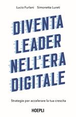 Diventa leader nell'era digitale. Strategie per accelerare la tua crescita