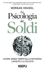 Libro La psicologia dei soldi. Lezioni senza tempo sulla ricchezza, l'avidità e la felicità Morgan Housel