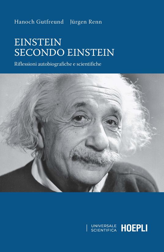 Einstein secondo Einstein. Riflessioni autobiografiche e scientifiche - Hanoch Gutfreund,Jürgen Renn - copertina