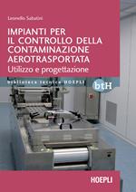 Impianti per il controllo della contaminazione aerotrasportata. Utilizzo e progettazione