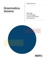 Grammatica slovena. Manuale di morfologia e cenni di sintassi con esercizi