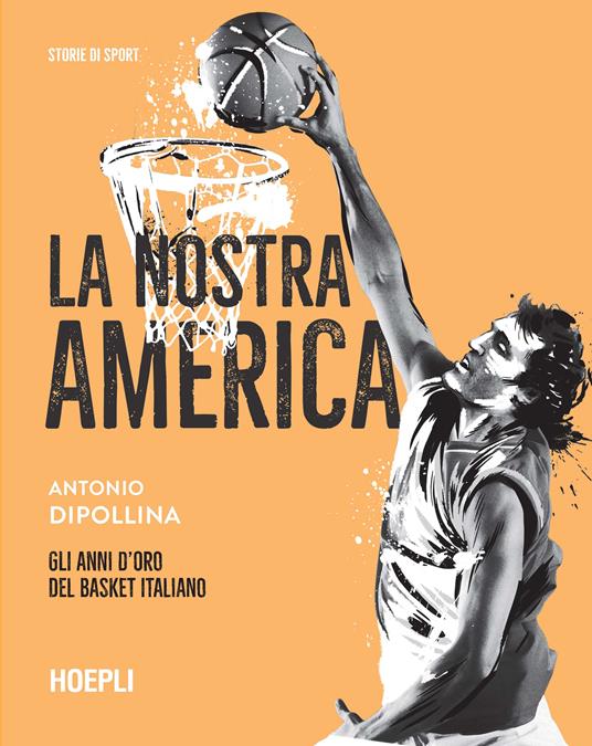 La nostra America. Gli anni d'oro del basket italiano - Antonio Dipollina - copertina