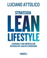 Strategia lean lifestyle. Lavorare e fare impresa con più risultati, agilità e benessere