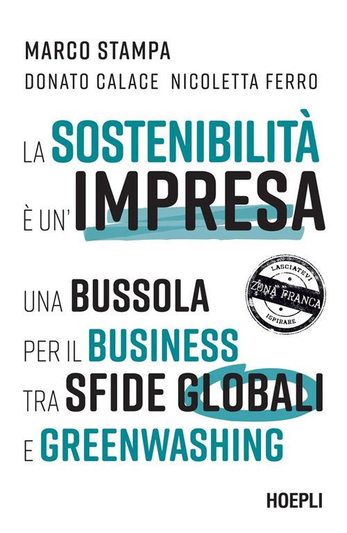 La sostenibilità è un'impresa. Una bussola per il business tra sfide globali e greenwashing - Donato Calace,Nicoletta Ferro,Marco Stampa - ebook