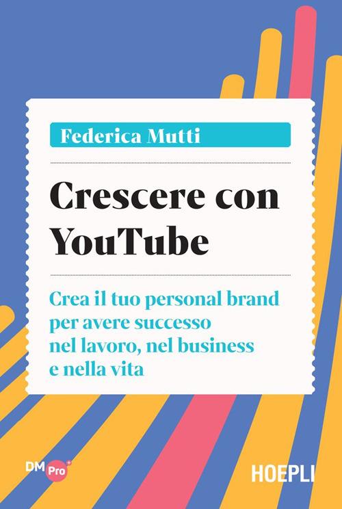 Crescere con YouTube. Crea il tuo personal brand per avere successo nel lavoro, nel business e nella vita - Federica Mutti - ebook