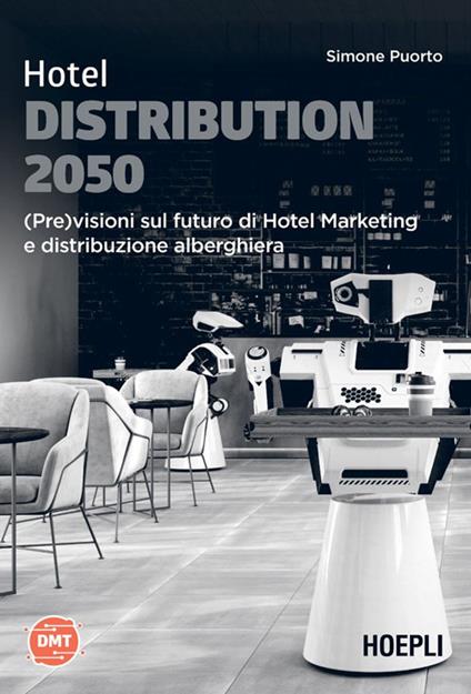 Hotel Distribution 2050. (Pre)visioni sul futuro di hotel marketing e distribuzione alberghiera - Simone Puorto - ebook