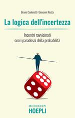 La logica dell'incertezza. Incontri ravvicinati con i paradossi della probabilità