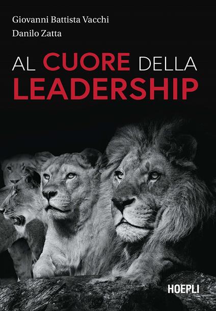 Al cuore della leadership - Giovanni Battista Vacchi,Danilo Zatta - copertina