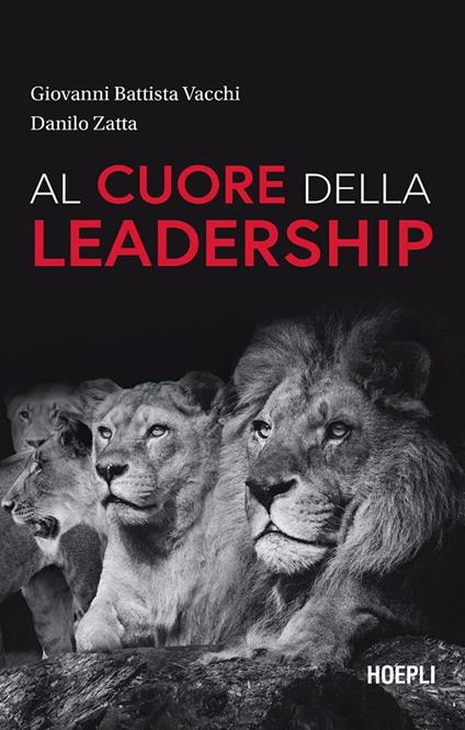 Al cuore della leadership - Giovanni Battista Vacchi,Danilo Zatta - ebook