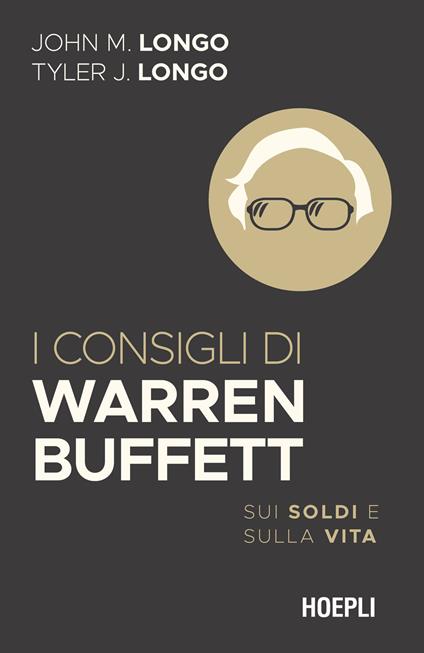 I consigli di Warren Buffett. Sui soldi e sulla vita - John M. Longo,Tyler J. Longo - copertina