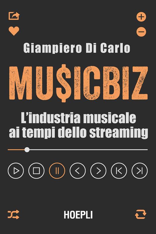 MusicBiz. L'industria musicale ai tempi dello streaming - Giampiero Di  Carlo - Libro - Hoepli - Business & technology | IBS