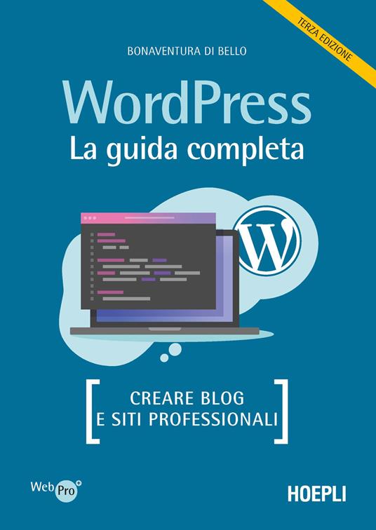 Wordpress. La guida completa. Creare blog e siti professionali - Bonaventura Di Bello - copertina