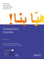 Comunicare in arabo. Con ebook. Con espansione online. Con File audio scaricabile e online. Vol. 3: Livelli B1-B2 del Quadro Comune Europeo di Riferimento per le Lingue