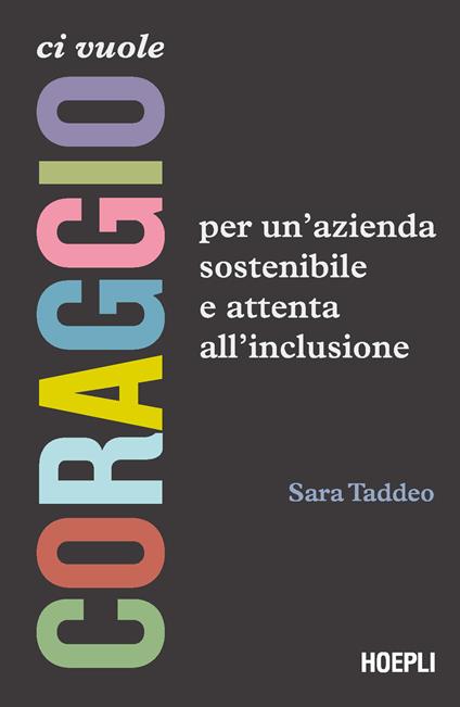 Ci vuole coraggio. Per un'azienda sostenibile e attenta all'inclusione - Sara Taddeo - copertina