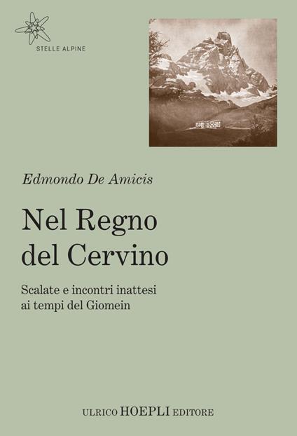 Nel regno del Cervino. Scalate e incontri inattesi ai tempi del Giomein - Edmondo De Amicis,Guido Rey - ebook
