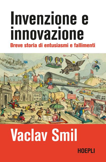 Invenzione e innovazione. Breve storia di entusiasmi e fallimenti - Vaclav Smil - copertina