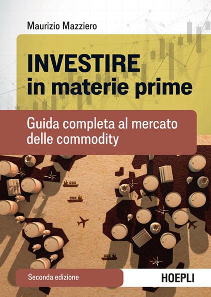 Investire in materie prime. Guida completa al mercato delle commodity - Maurizio Mazziero - ebook