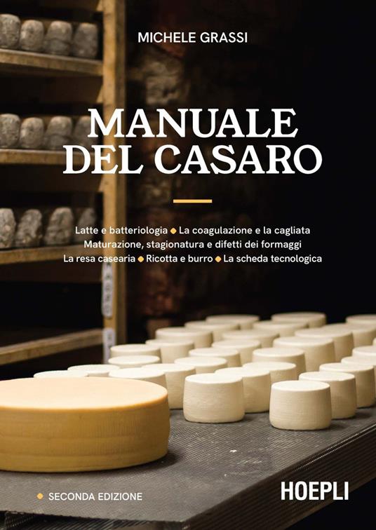 Manuale del casaro. Latte e batteriologia. La coagulazione e la cagliata. Maturazione, stagionatura e difetti dei formaggi. La resa casearia. Ricotta e burro. La scheda tecnologica - Michele Grassi - ebook