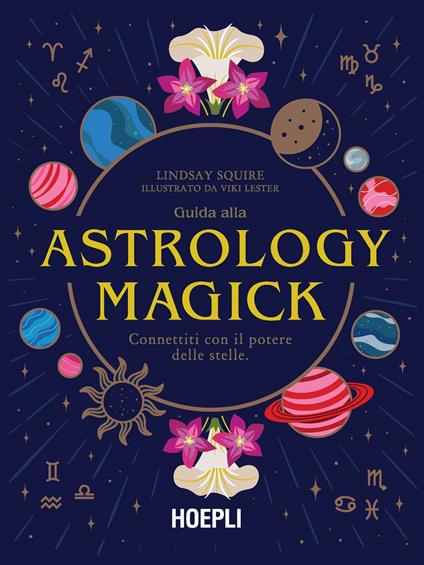 Guida alla Astrology Magick. Connettiti con il potere delle stelle - Lindsay Squire - copertina