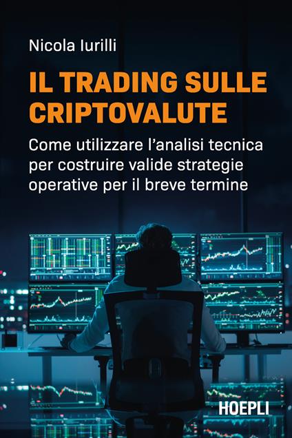 Il trading sulle criptovalute. Come utilizzare l'analisi tecnica per costruire valide strategie operative per il breve termine - Nicola Iurilli - copertina