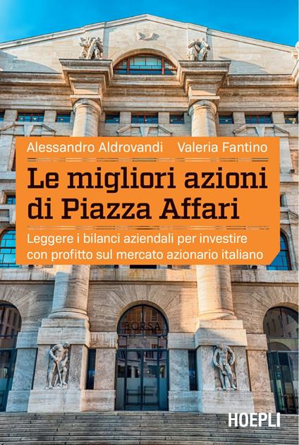 Le migliori azioni di Piazza Affari. Leggere i bilanci aziendali per investire con profitto sul mercato azionario italiano - Alessandro Aldrovandi,Valeria Fantino - ebook