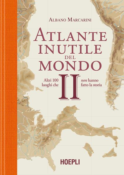 Atlante inutile del mondo. Altri 100 luoghi che non hanno fatto la storia. Vol. 2 - Albano Marcarini - copertina