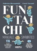 Fun Tai Chi. Manuale simpratico. Scopri la millenaria arte marziale del benessere. Con video-lezioni