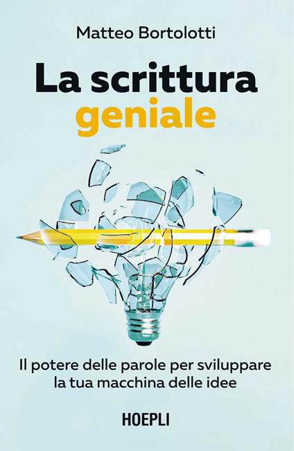 La scrittura geniale. Il potere delle parole per sviluppare la tua macchina delle idee - Matteo Bortolotti - copertina