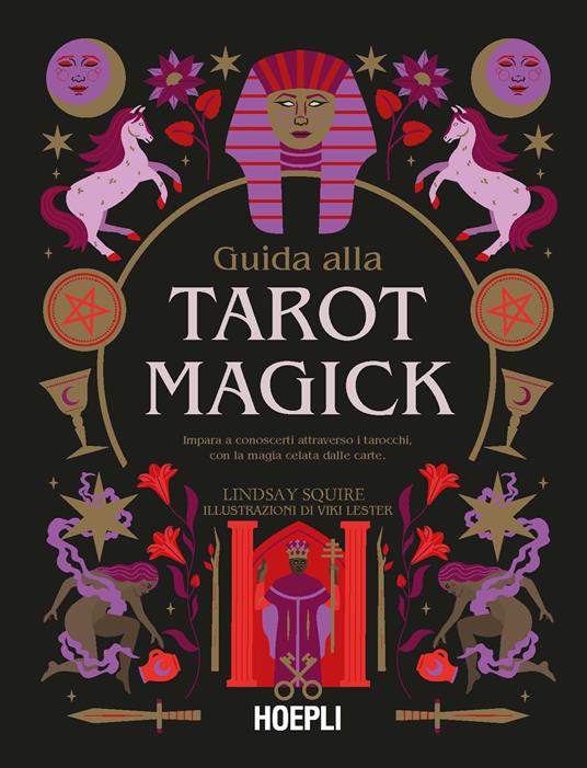 Guida alla Tarot Magick. Impara a conoscerti attraverso i tarocchi con la magia celata dalle carte - Lindsay Squire - copertina