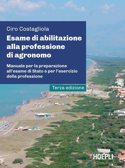 Esame di abilitazione alla professione di agronomo. Manuale per la preparazione all'esame di Stato e per l'esercizio della professione - Ciro Costagliola - copertina