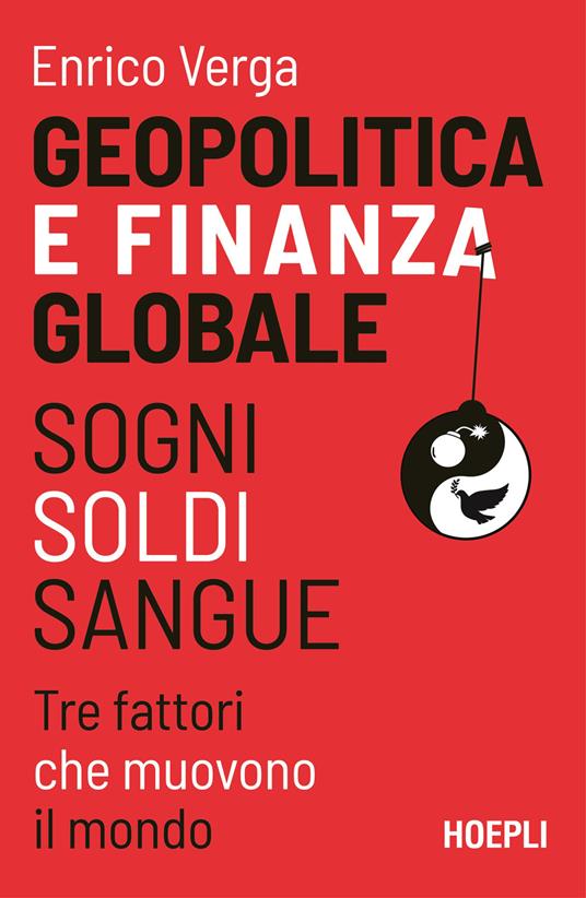 Geopolitica e finanza globale. Sogni, Soldi, Sangue. Tre fattori che muovono il mondo - Enrico Verga - copertina