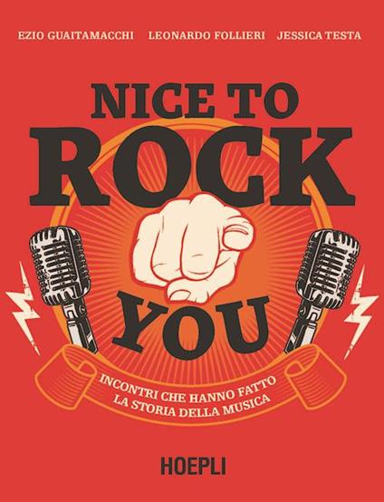 Nice to rock you. Incontri che hanno fatto la storia della musica. Con QR Code - Ezio Guaitamacchi,Leonardo Follieri,Jessica Testa - copertina