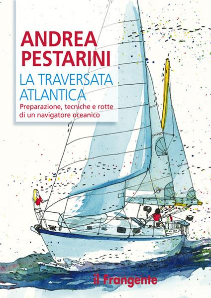 La traversata atlantica. Preparazione, tecniche e rotte di un navigatore oceanico - Andrea Pestarini - ebook