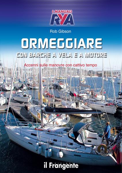 Ormeggiare con barche a vela e a motore. Accenni sulle manovre con cattivo tempo - Rob Gibson,S. Malagoli,S. Tibaldi - ebook