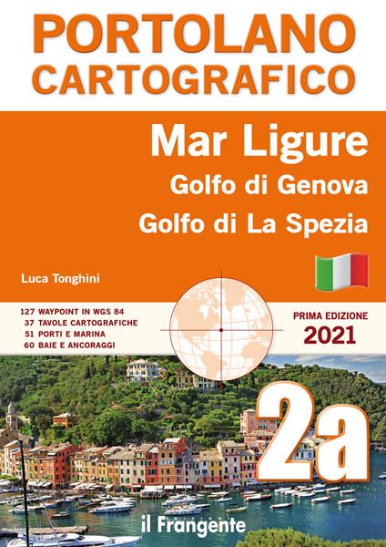 Mar Ligure. Golfo di Genova. Golfo di La Spezia. Portolano cartografico - Luca Tonghini - copertina