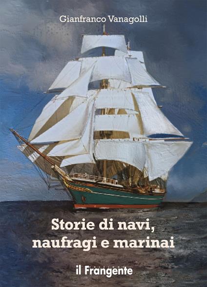 Storie di navi, naufragi e marinai - Gianfranco Vanagolli - copertina