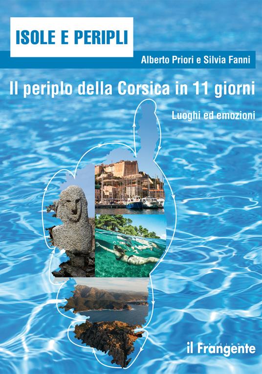 Il periplo della Corsica in 11 giorni. Luoghi ed emozioni - Alberto Priori,Silvia Fanni - copertina