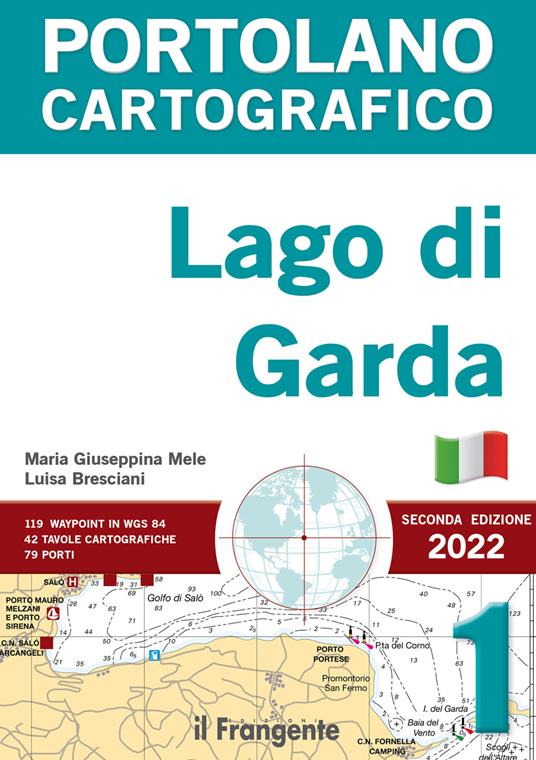 Lago di Garda. Portolano cartografico. Vol. 1 - Maria Giuseppina Mele -  Luisa Bresciani - - Libro - Edizioni Il Frangente - | IBS